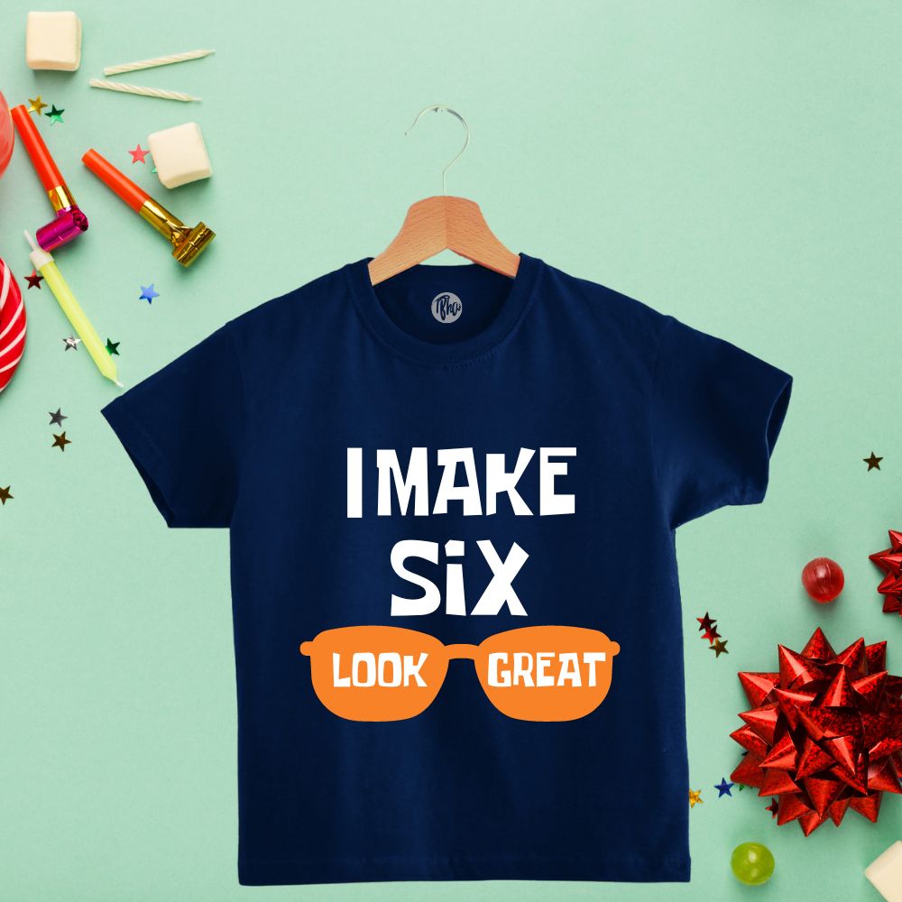 I make SIX look great | 6th Birthday T-Shirts - T Bhai