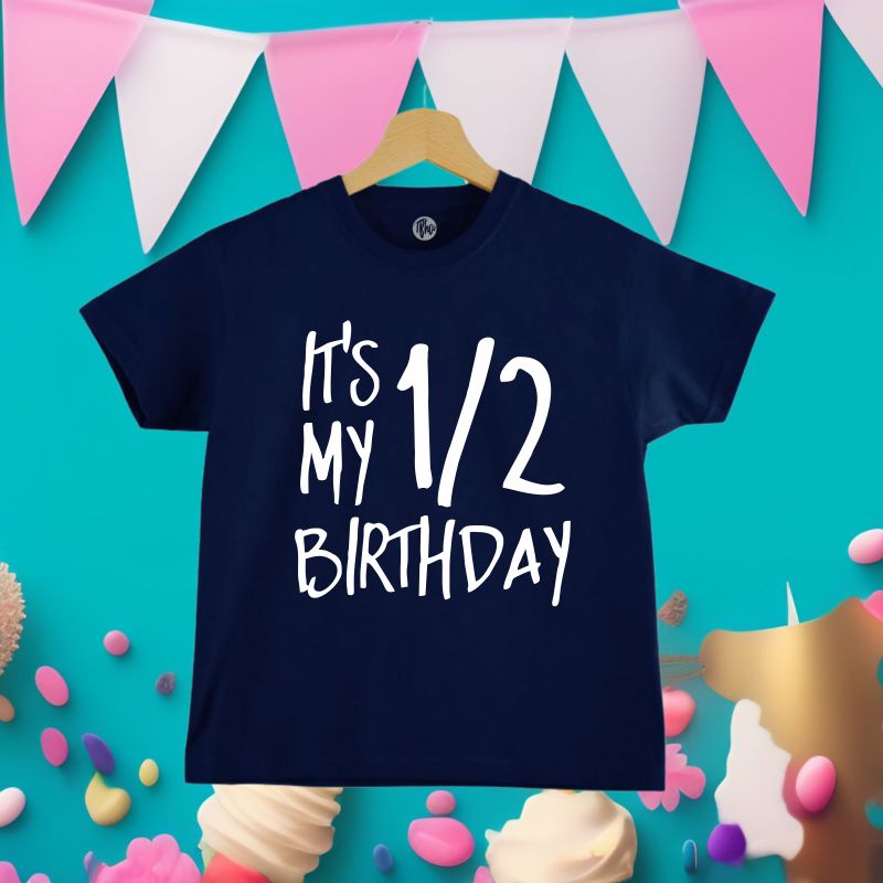 It's My Half Birthday T-Shirt for Kids - T Bhai
