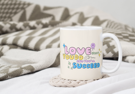 Love What You Do & You Will Succeed Inspirational Mug