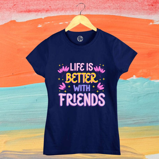Life is better with Friends T-Shirt - T Bhai